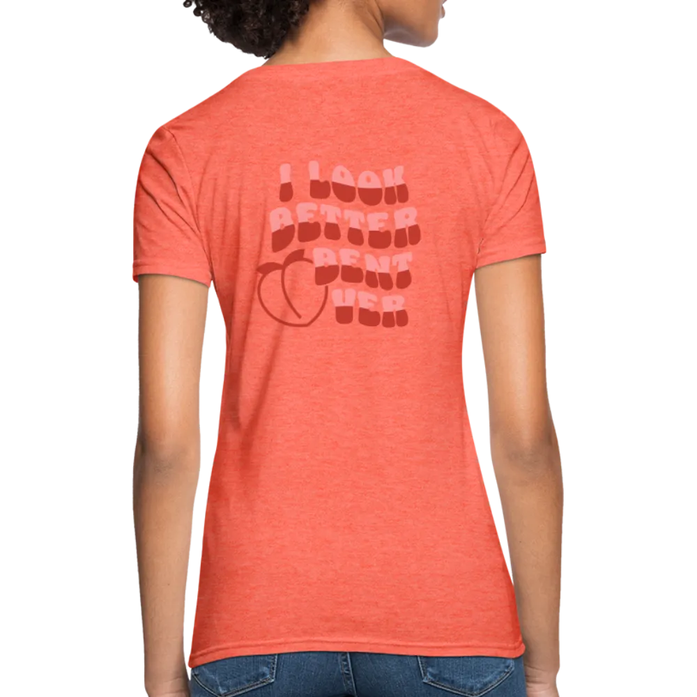 I Look Better Bent Over Women's Contoured T-Shirt (Image on Rear)