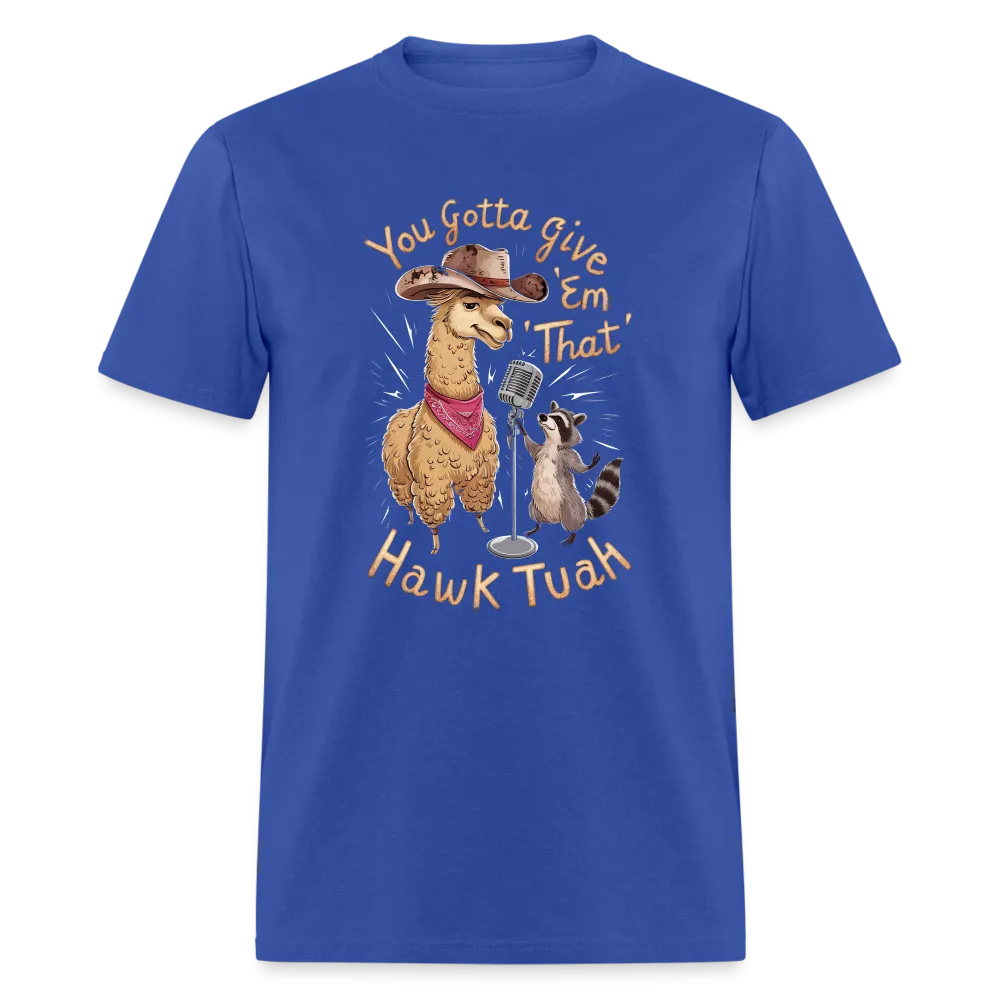 You Gotta Give 'Em That Hawk Tuah T-Shirt (Lama & Raccoon)
